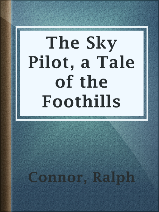 Title details for The Sky Pilot, a Tale of the Foothills by Ralph Connor - Available